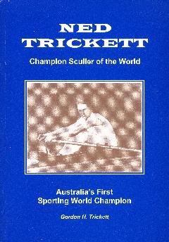 Ned Trickett: Champion Sculler of the World: Australia's First Sporting World Champion 2000